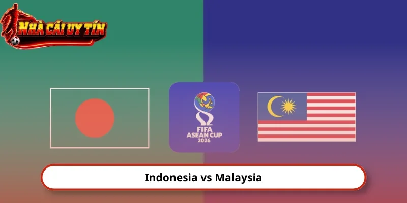 Nhận Định Indonesia Vs Malaysia 19h30 28/9 FIFA ASEAN Cup