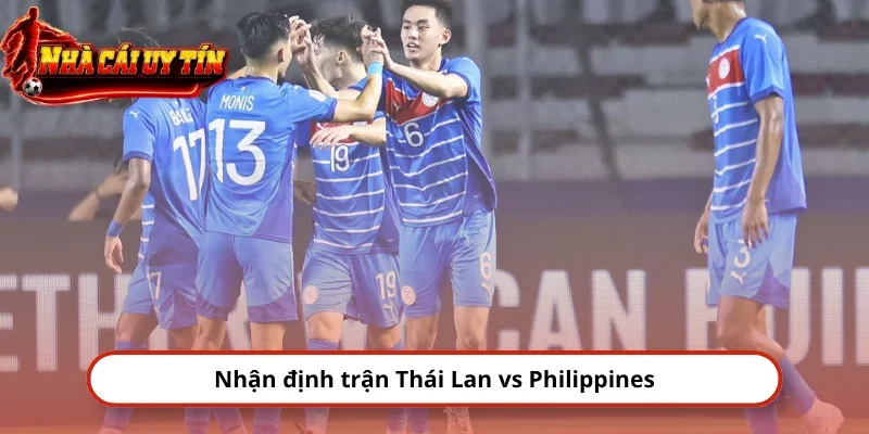 Nhận định trận Thái Lan vs Philippines
