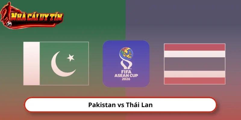 Nhận Định Pakistan Vs Thái Lan, 16h00 26/9, FIFA ASEAN Cup