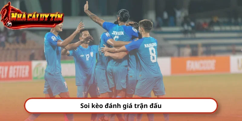 Soi kèo đánh giá trận đấu