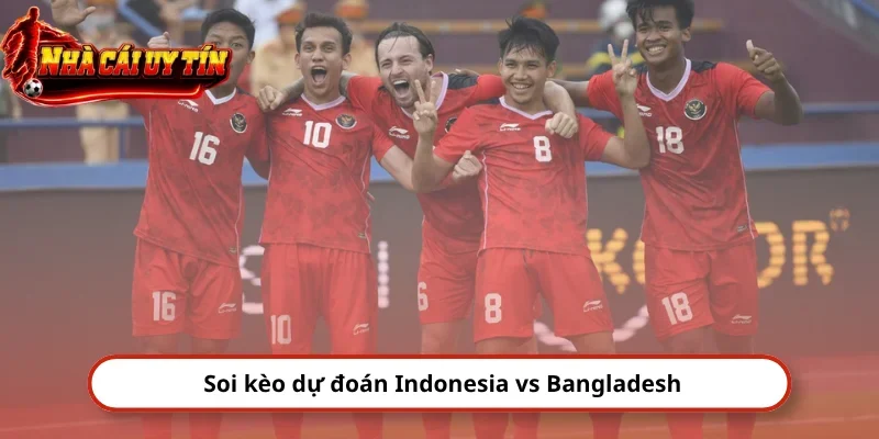Soi kèo dự đoán Indonesia vs Bangladesh