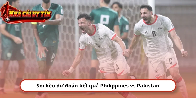 Soi kèo dự đoán kết quả Philippines vs Pakistan