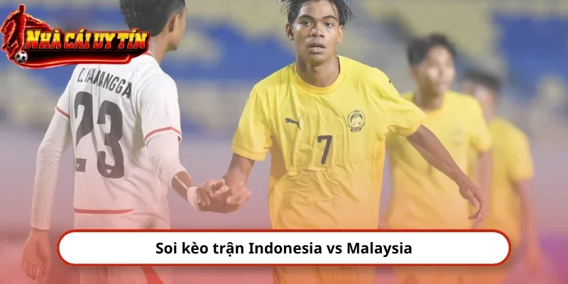 Soi kèo trận Indonesia vs Malaysia