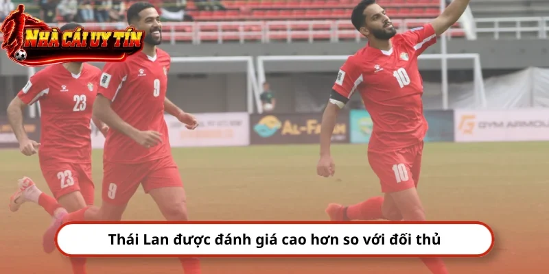 Thái Lan được đánh giá cao hơn so với đối thủ