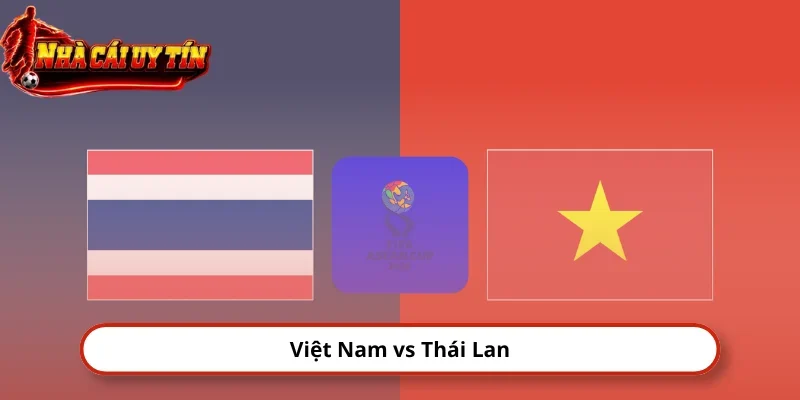 Nhận Định Việt Nam Vs Thái Lan 19h30 29/9 FIFA ASEAN Cup