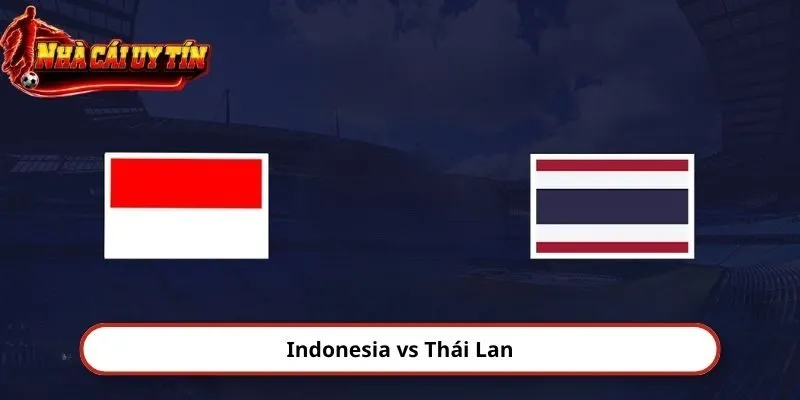Indonesia vs Thái Lan