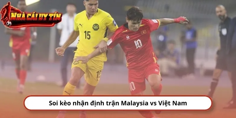 Soi kèo nhận định trận Malaysia vs Việt Nam