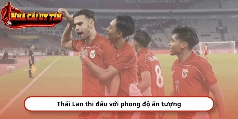 Thái Lan thi đấu với phong độ ấn tượng