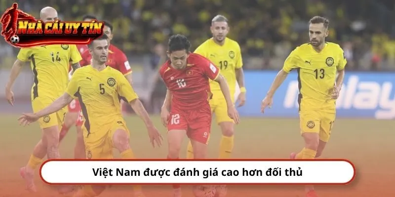 Việt Nam được đánh giá cao hơn đối thủ